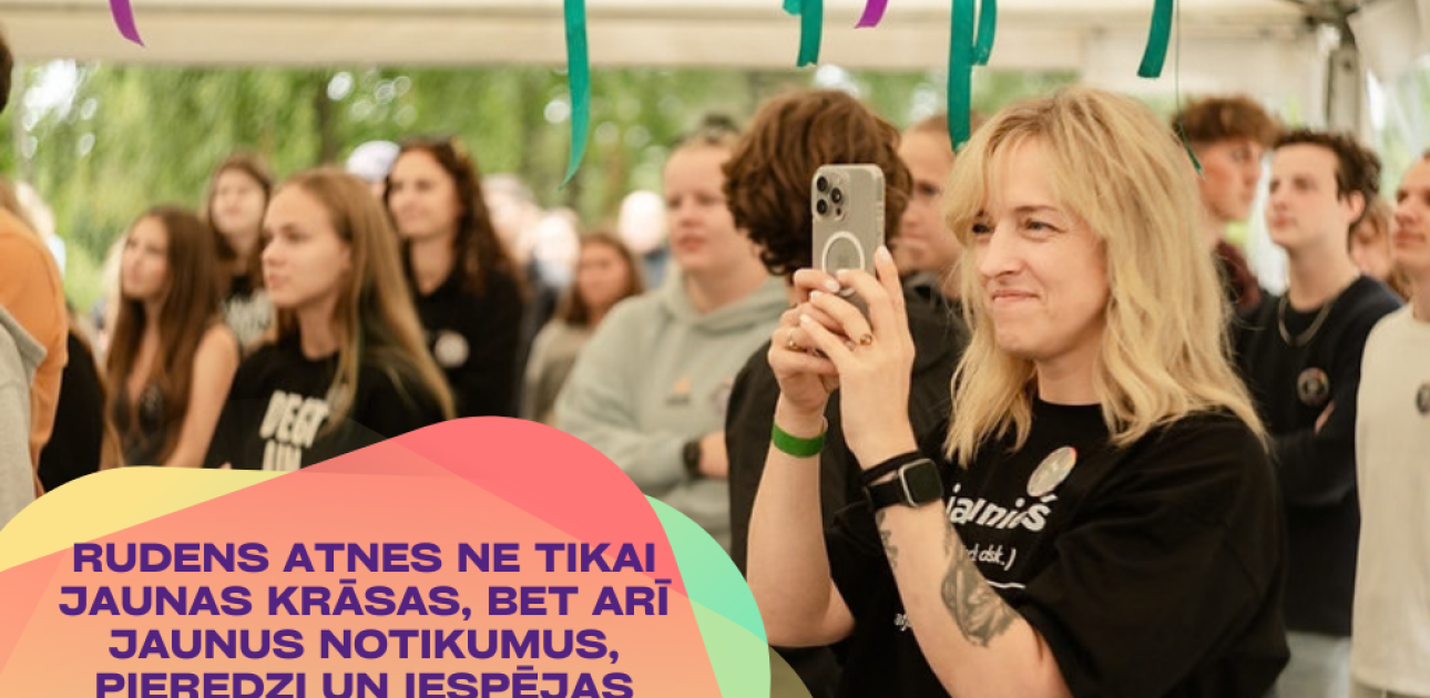 Rudens atnes ne tikai jaunas krāsas, bet arī jaunus notikumus, pieredzi un iespējas iesaistīties